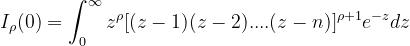 \dpi{120} I_{\rho}(0)=\int_{0}^{\infty}z^{\rho}[(z-1)(z-2)....(z-n)]^{\rho+1}e^{-z}dz